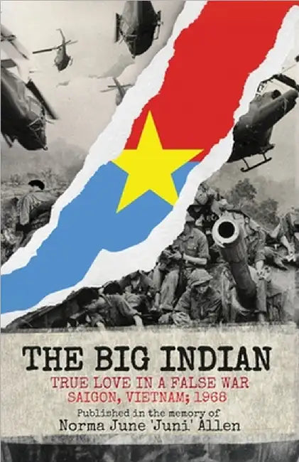 The Big Indian True Love in a False War Saigon, Vietnam; 1968 by Allen, Norma June Juni