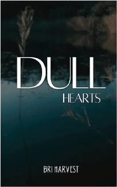 Dull Hearts: Volume One by Brianna Woods