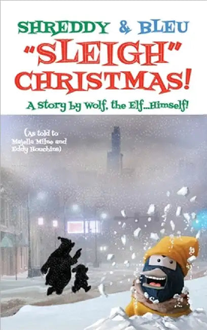 Shreddy & Bleu Sleigh Christmas!: As told by Wolf the Elf, Himself! by Milne, Majella