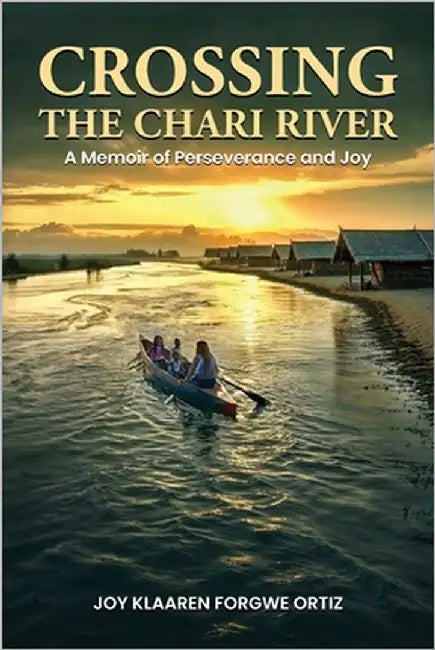 Crossing The Chari River: Crossing The Chari River by Forgwe Ortiz, Joy Klaaren