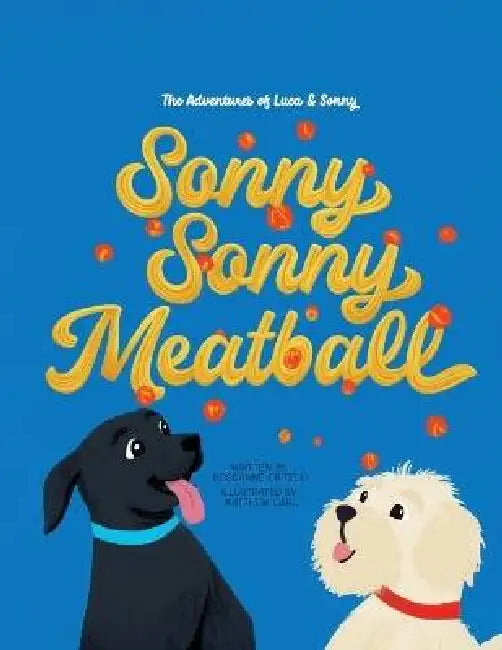 The Adventures of Luca & Sonny: Sonny Sonny Meatball by Roseanne Critelli