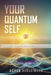 Your Quantum Self: How Modern Physics and Ancient Wisdom Reveal Who You Are by Ashok Narasimhan