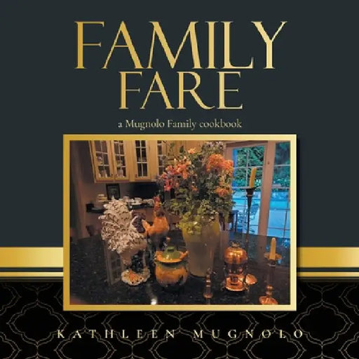 Family Fare: A Mugnolo Family Cookbook by Kathleen Mugnolo