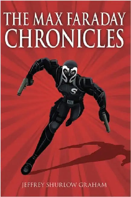 The Max Faraday Chronicles by Jeffrey Shurlow Graham