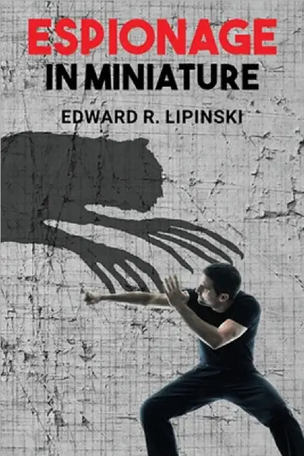 Espionage In Miniature by Edward R. Lipinski