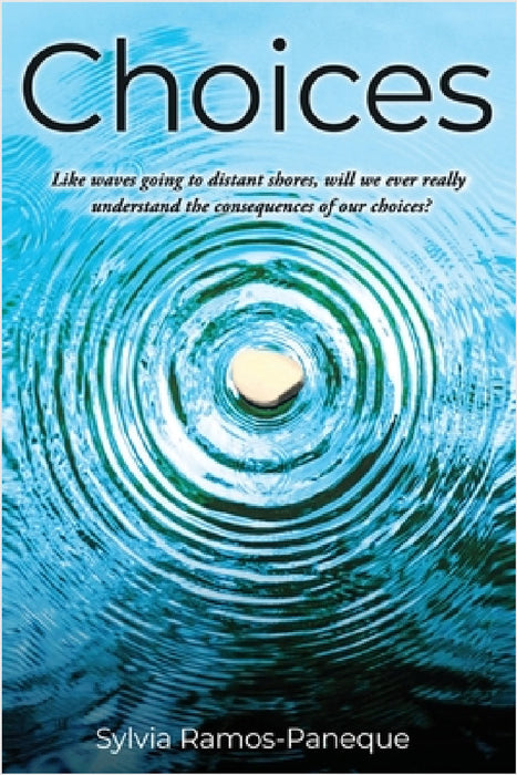 Choices: Like waves going to distant shores, will we ever really understand the consequences of our choices? by Sylvia R. Paneque
