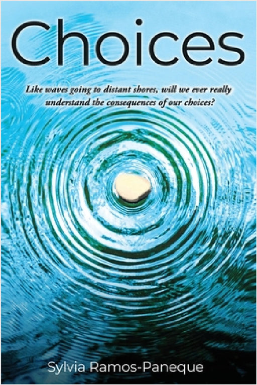 Choices: Like waves going to distant shores, will we ever really understand the consequences of our choices? by Sylvia R. Paneque