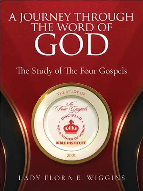 A Journey Through the Word of God: The Study of The Four Gospels by Lady Flora E. Wiggins