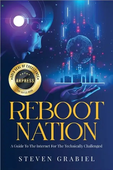 Reboot Nation: A Guide To The Internet For The Technically Challenged by Grabiel, Steven