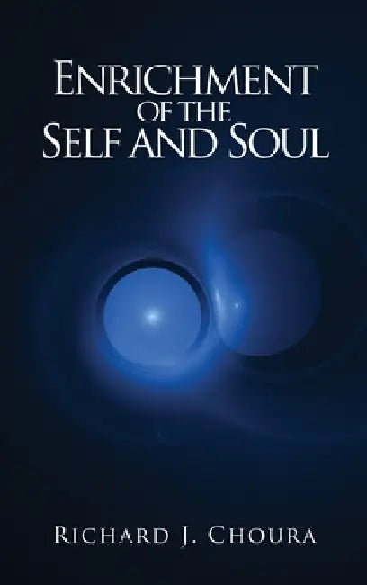 Enrichment of the Self and Soul by Richard J. Choura