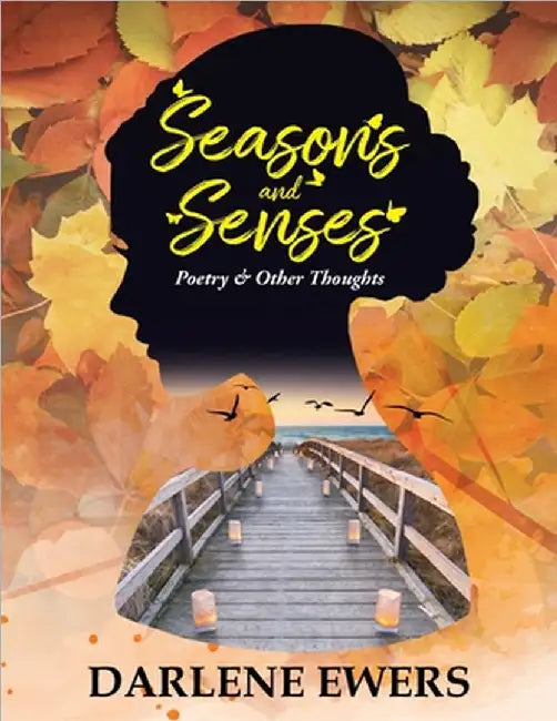 Seasons and Senses: Poetry & Other Thoughts by Darlene Ewers
