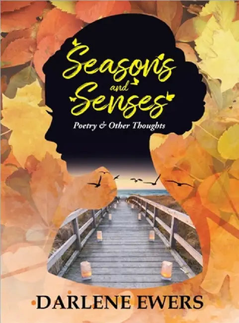 Seasons and Senses: Poetry & Other Thoughts by Darlene Ewers