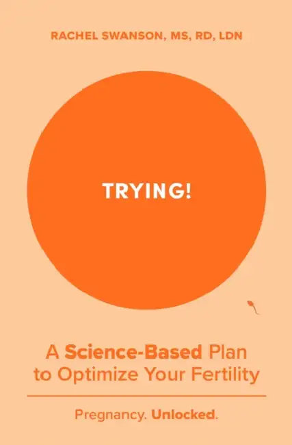 Trying!: A Science-Backed Plan to Optimize Your Fertility by Rachel Swanson
