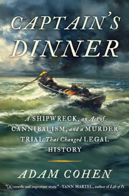 Captain's Dinner: A Shipwreck, an Act of Cannibalism, and a Murder Trial That Changed Legal History by Adam Cohen