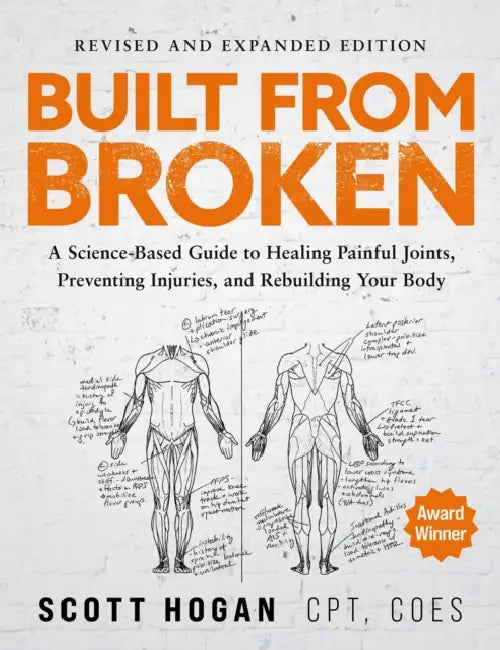 Built from Broken: A Science-Based Guide to Healing Painful Joints, Preventing Injuries, and Rebuilding Your Body by Scott Hogan