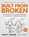 Built from Broken: A Science-Based Guide to Healing Painful Joints, Preventing Injuries, and Rebuilding Your Body by Scott Hogan