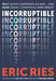 Incorruptible: Why Good Companies Go Bad... and How Great Companies Stay Great by Eric Ries