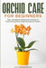 Orchid Care for Beginners: Your Complete Beginner's Guide to Cultivating Stunning Orchids at Home by Lily Greenwood