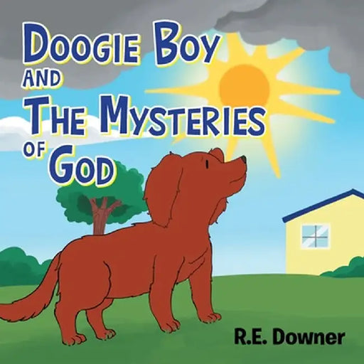 Doogie Boy and the Mysteries of God by R. E. Downer