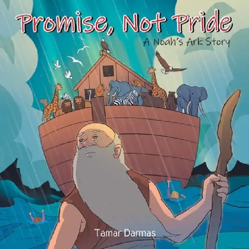 Promise, Not Pride: A Noah's Ark Story by Tamar Darmas