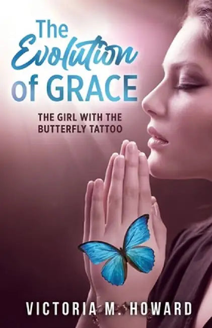 The Evolution of Grace: The Girl with the Butterfly Tattoo by Victoria M. Howard