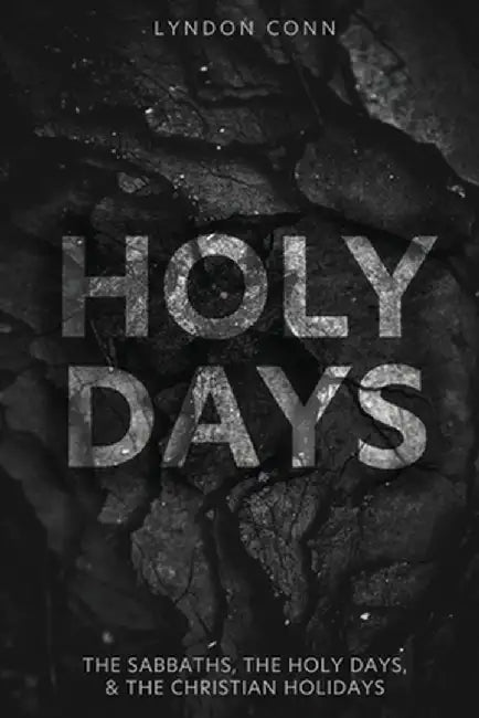 Holy Days: The Sabbaths, The Holy Days, & The Christian Holidays by Lyndon Conn