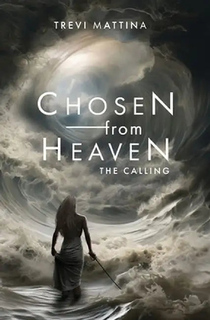 Chosen from Heaven: The Calling by Trevi Mattina