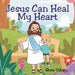 Jesus Can Heal My Heart by Shea Odom