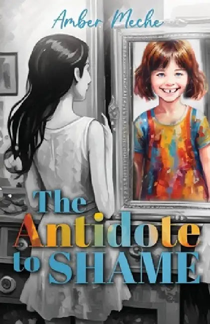 The Antidote to Shame by Amber Meche