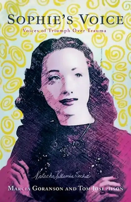 Sophie's Voice: Voices of Triumph Over Trauma by Marcia Goranson
