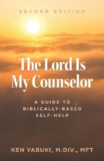 The Lord Is My Counselor: A Guide to Biblically-Based Self-Help by Ken Yabuki