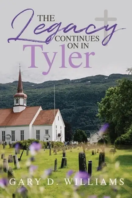 The Legacy Continues on in Tyler by Gary D. Williams