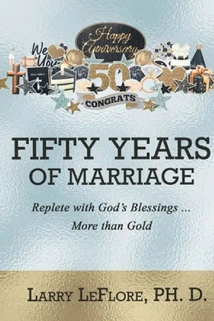 50 Years of Marriage: Replete with God's Blessings .... More Than Gold by Larry Leflore