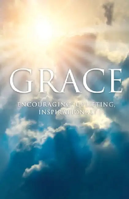 Grace: Encouraging, Uplifting, Inspirational! by John Broderick