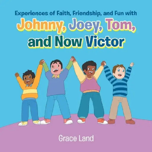Experiences of Faith, Friendship and Fun with Johnny, Joey, Tom and Now Victor by Grace Land
