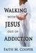 Walking with Jesus Out of Addiction by Faith Cooper