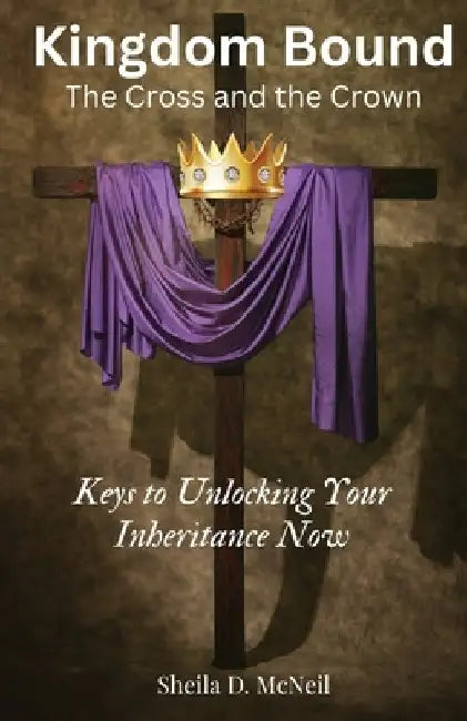 Kingdom Bound: The Cross and the Crown by Sheila D. McNeil