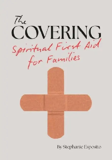 The Covering: Spiritual First Aid for Families by Stephanie Esposito
