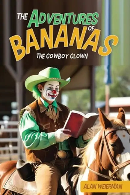 The Adventures of Bananas the Cowboy Clown by Alan Weierman