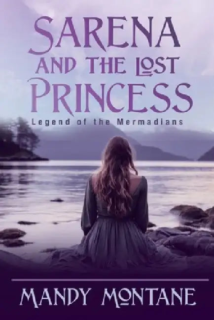 Sarena and the Lost Princess: Legend of the Mermadians: Legend of the Mermaide by Mandy Montane