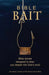 Bible BAIT: Bible Stories Designed to Draw You Deeper into God's Word by Dan Peters