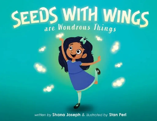 Seeds with Wings Are Wondrous Things by Shana Joseph, Stan Perl