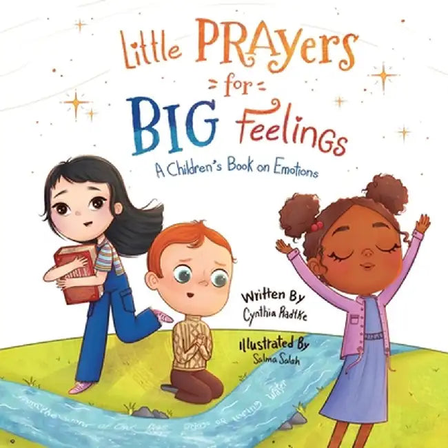 Little Prayers for Big Feelings: A Children's Book on Emotions by Cynthia Radtke
