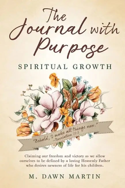 The Journal with Purpose: Spiritual Growth by M. Dawn Martin