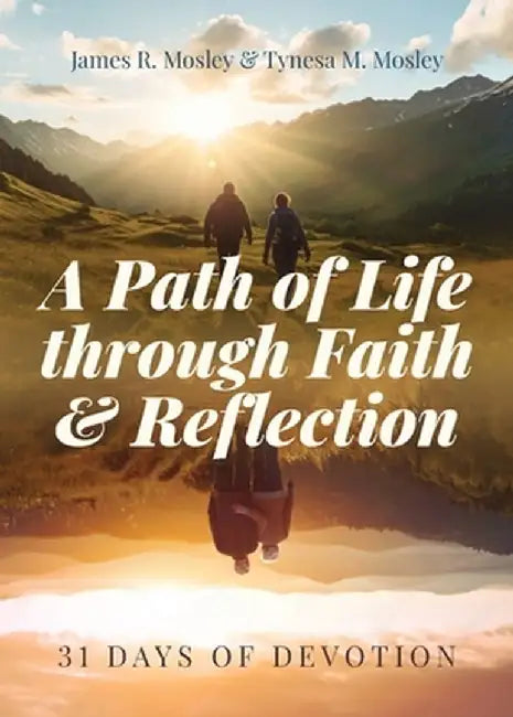 A Path of Life Through Faith and Reflection: 31 Days of Devotion by Tynesa M. Mosley