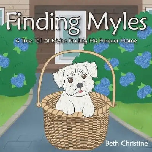 Finding Myles: A True Tail of Myles Finding His Furever Home by Beth Christine