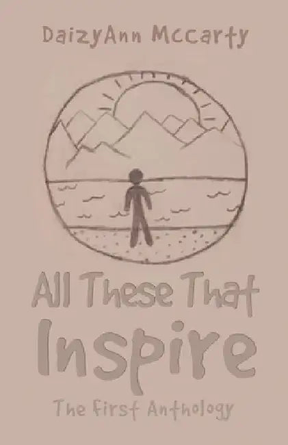 All These That Inspire: The First Anthology by Daizyann McCarty