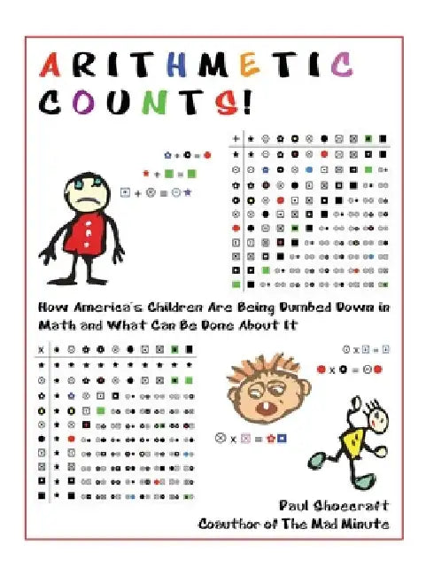 Arithmetic Counts!: How America's Children Are Being Dumbed Down in Math and What Can Be Done About It by Paul Shoecraft