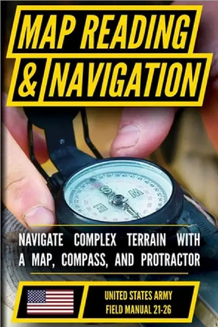 U.S. Army Guide to Map Reading and Navigation by Department of the Army