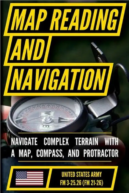 Map Reading And Land Navigation - FM 3-25.26 US Army Field Manual FM 21-26 (2001 Civilian Reference Edition): Unabridged Manual On Map Use, ... Releas by Us Department of the Army